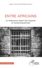 Image for Entre africains: Le malheureux destin des migrants en Guinee Equatoriale