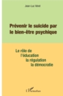Image for Prevenir le suicide par le bien etre psychique: Le role de l&#39;education, de la regulation, de la democratie