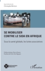 Image for Se mobiliser contre le sida en Afrique: Sous la sante globale, les luttes associatives