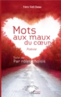 Image for Mots aux maux du coeur: Poesie Suivi de Par roles choisis