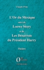 Image for L&#39;Or du Mexique: suivi de Loewe Story et de Les Desarrois du President Harry - Theatre