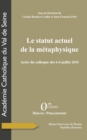 Image for Le statut actuel de la metaphysique: Actes du colloque des 6-8 juillet 2018
