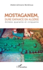 Image for Mostaganem, dure enfance en Algerie: Annees quarante et cinquante