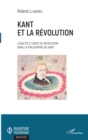 Image for Kant et la revolution: Legalite et droit de revolution dans la philosophie de Kant