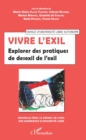Image for Vivre l&#39;exil: Explorer des pratiques de desexil de l&#39;exil
