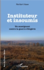 Image for Insituteur et insoumis: Un enseignant contre la guerre d&#39;Algerie