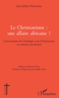 Image for Le Christianisme : une affaire africaine ?: L&#39;intervention de la theologie et du Christianisme en contexte neocolonial