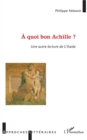 Image for A quoi bon Achille ?: Une autre lecture de l&#39;Illiade