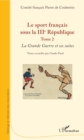 Image for Le sport francais sous la IIIe Republique: Tome 2 - La Grande Guerre et ses suites