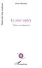 Image for Le Jour opera: Poeme en cinq actes