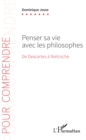 Image for Penser sa vie avec les philosophes: De Descartes a Nietzsche