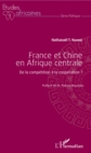 Image for France et Chine en Afrique centrale: De la competition a la cooperation ?