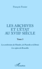 Image for Les archives et l&#39;Etat au XVIIIe siecle: Tome 3 - Les archivistes de Flandre, de Picardie et d&#39;Artois. Les copies de Bruxelles