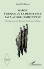 Image for Gabon Ethique de la resistance face au nihilisme d&#39;Etat: Chroniques sur une decennie d&#39;imposture politique