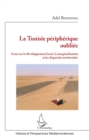 Image for La Tunisie peripherique oubliee: Essai sur le developpement local, la marginalisation et les disparites territoriales
