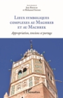 Image for Lieux symboliques complexes au Maghreb et au Machrek: Appropriation, tensions et partage