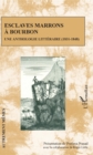 Image for Esclaves marrons a Bourbon: Une anthologie litteraire (1831-1848)