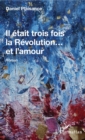 Image for Il etait trois fois la Revolution...et l&#39;amour: Roman