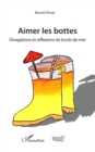 Image for Aimer les bottes: Divagations et reflexions de bord de mer