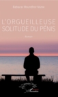 Image for L&#39;orgueilleuse solitude du penis: Roman
