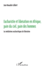 Image for Eucharistie et libération en Afrique, pain du ciel, pain des hommes: Les mediations eucharistiques de liberation
