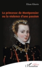 Image for La princesse de Montpensier ou la violence d&#39;une passion