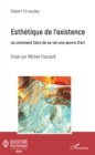 Image for Esthetique de l&#39;existence: Ou comment faire de sa vie une oeuvre d&#39;art - Essai sur Michel Foucault