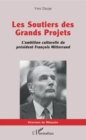 Image for Les Soutiers des Grands Projets: L&#39;ambition culturelle du president Francois Mitterrand