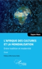 Image for L&#39;Afrique des cultures et la mondialisation: Entre tradition et modernite. Essai