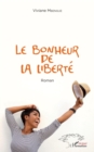 Image for Le bonheur de la liberte. Roman