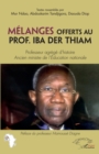 Image for Melanges offerts au Prof. Iba Der Thiam. Professeur agrege d&#39;histoire: Ancien ministre de l&#39;Education nationale