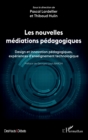 Image for Les nouvelles mediations pedagogiques: Design et innovation pedagogiques, experiences d&#39;enseignement technologique