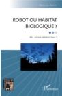 Image for Robot ou habitat biologique ?: Qui, ou que sommes-nous ?