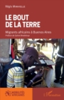 Image for Le bout de la terre. Migrants africains a Buenos Aires