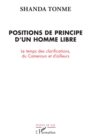 Image for Positions de principe d&#39;un homme libre: Le temps des clarifications, du Cameroun et d&#39;ailleurs