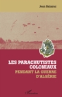 Image for Les parachutistes coloniaux pendant la guerre d&#39;Algerie