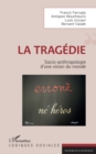 Image for La tragedie: Socio-anthropologie d&#39;une vision du monde
