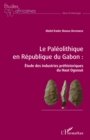 Image for Le Paleolithique En Republique Du Gabon: Etude Des Industries Prehistoriques Du Haut Ogooue
