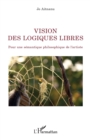 Image for Vision Des Logiques Libres: Pour Une Semantique Philosophique De L&#39;artiste