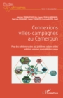 Image for Connexions Villes-Campagnes Au Cameroun: Pour Des Solutions Rurales Aux Problemes Urbains Et Des Solutions Urbaines Aux Problemes Ruraux