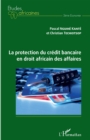Image for La Protection Du Credit Bancaire En Droit Africain Des Affaires