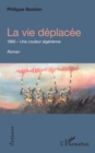 Image for La vie deplacee: 1960 - Une couleur algerienne