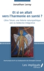 Image for Et Si on Allait Vers L&#39;harmonie En Sante ?: L&#39;etre Totum, Une Theorie Naturopathique Vers La Medecine Integrative