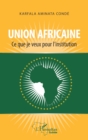 Image for Union Africaine. Ce Que Je Veux Pour L&#39;institution