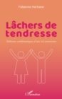 Image for Lachers de tendresse: Tableaux emblematiques d &#39;une vie amoureuse