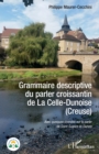 Image for Grammaire descriptive du parler croissantin de La Celle-Dunoise (Creuse): Avec quelques donnees sur le parler de Saint-Sulpice-le-Dunois