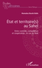 Image for État et territoire(s) au Sahel. Entre contrôle, compétition et coopération : le cas du Mali.