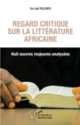 Image for Regard critique sur la littérature africaine. Huit oeuvres majeures analysées