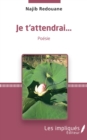 Image for Je t&#39;attendrai...: Poesie