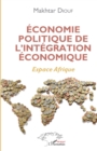 Image for Economie politique de l&#39;integration economique: Espace Afrique